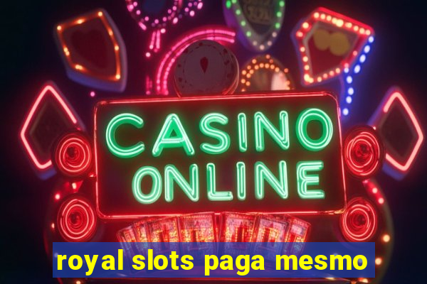 royal slots paga mesmo